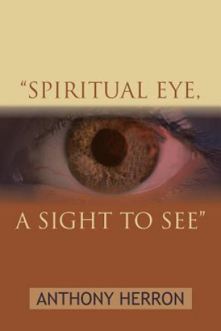 Knjiga "Spiritual Eye, A Sight to See" Anthony Herron