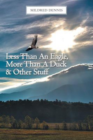 Carte Less Than An Eagle, More Than A Duck & Other Stuff Mildred Dennis