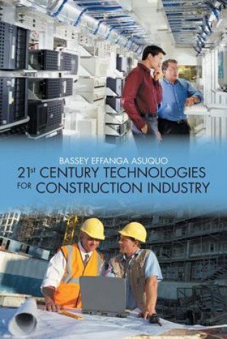 Kniha 21st Century Technologies for Construction Industry Bassey Effanga Asuquo