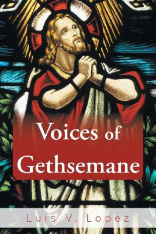 Книга Voices of Gethsemane Luis V Lopez