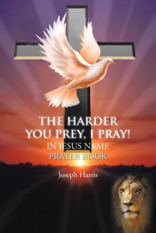 Könyv Harder You Prey, I Pray! Joseph (University of Pittsburgh) Harris