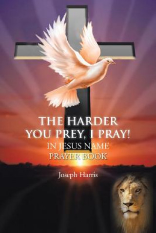 Kniha Harder You Prey, I Pray! Joseph (University of Pittsburgh) Harris