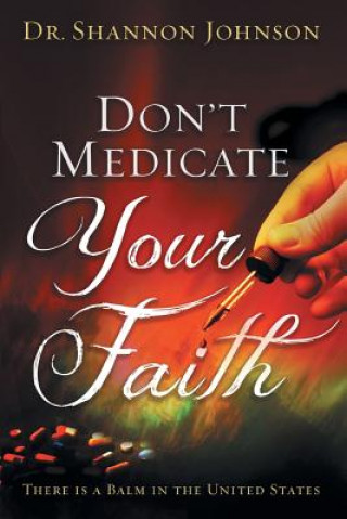 Kniha Don't Medicate Your Faith Dr Shannon B Johnson