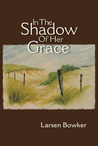 Carte In The Shadow Of Her Grace Larsen Bowker