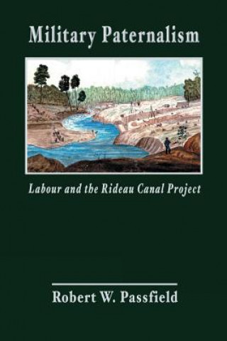 Carte Military Paternalism, Labour, and the Rideau Canal Project Robert W Passfield