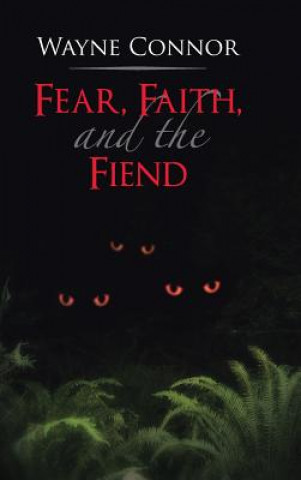 Könyv Fear, Faith, and the Fiend Wayne Connor