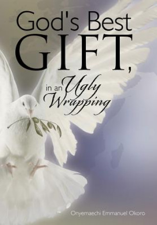 Book God's Best Gift, In an Ugly Wrapping Onyemaechi Emmanuel Okoro