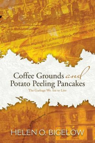 Kniha Coffee Grounds and Potato Peeling Pancakes Helen O Bigelow