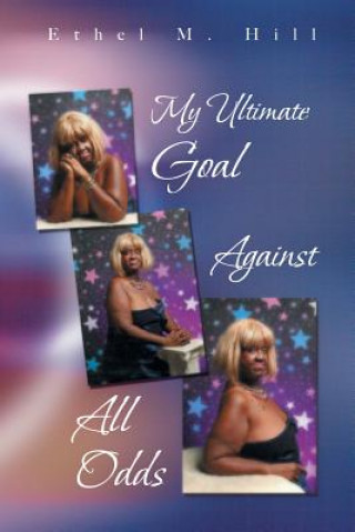 Livre My Ultimate Goal Against All Odds Ethel M Hill