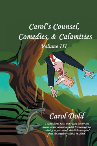 Könyv Carol's Counsel, Comedies, & Calamities Carol Dold