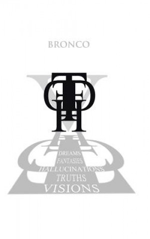 Kniha Dreams, Fantasies, Hallucinations, Truths and Visions Bronco