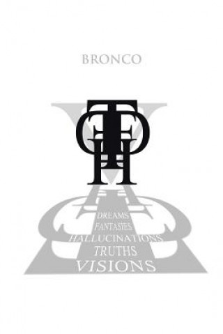 Kniha Dreams, Fantasies, Hallucinations, Truths and Visions Bronco