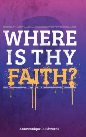 Книга Where is Thy Faith? Anntwanique D Edwards
