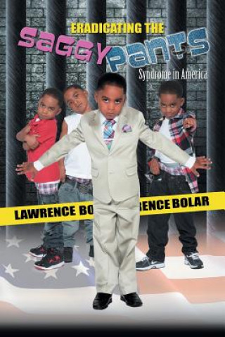 Book ERADICATING THE SAGGY PANTS Syndrome in America Lawrence V Bolar