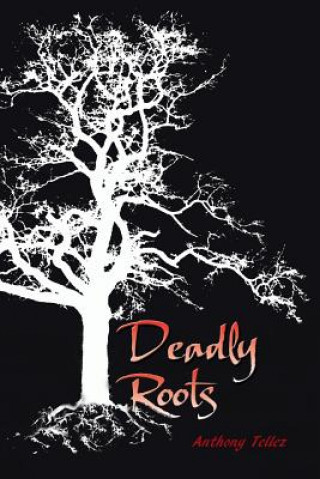 Kniha Deadly Roots Anthony Tellez