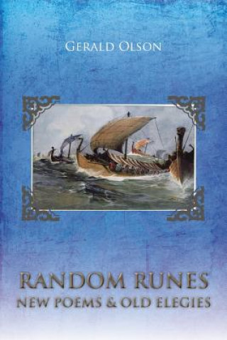 Könyv Random Runes New Poems & Old Elegies Gerald Olson