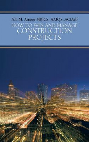 Kniha How To Win And Manage Construction Projects A. L. M. Ameer Mrics Aaiqs Aciarb