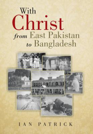 Книга With Christ from East Pakistan to Bangladesh Ian Patrick