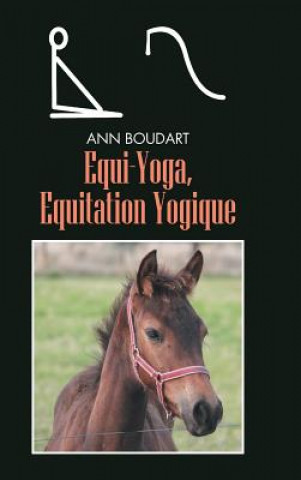 Knjiga Equi-Yoga, Equitation Yogique Ann Boudart