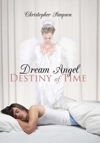 Książka Dream Angel Destiny of Time Assistant Professor of Communications Christopher (The American University) Simpson