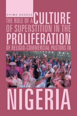 Buch Role of a Culture of Superstition in the Proliferation of Religio-Commercial Pastors in Nigeria Chima Agazue