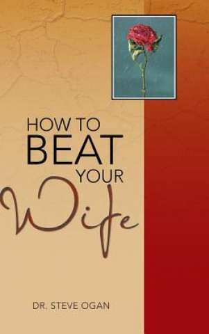 Kniha How to Beat Your Wife Dr Steve Ogan