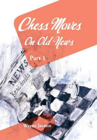 Książka Chess Moves On Old News Wayne Jasmin