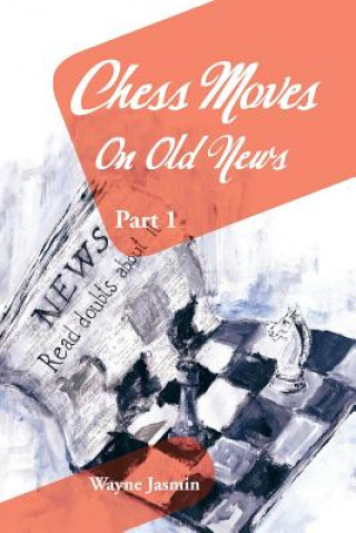 Книга Chess Moves On Old News Wayne Jasmin