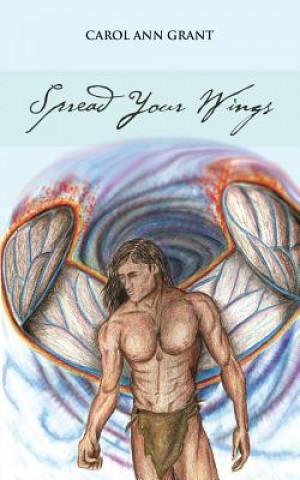 Kniha Spread Your Wings Carol Ann Grant
