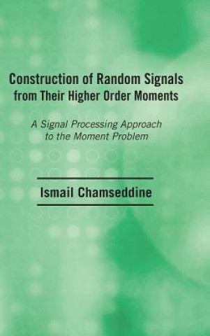 Kniha Construction of Random Signals from Their Higher Order Moments Qismail Chamseddine