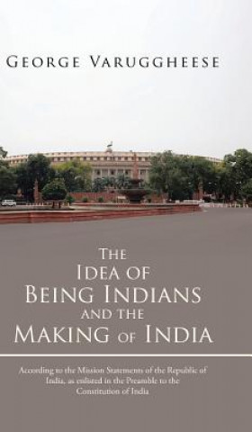 Książka Idea of Being Indians and the Making of India George Varuggheese