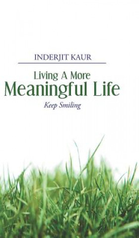 Könyv Living A More Meaningful Life Research Fellow Inderjit (University of San Francisco) Kaur