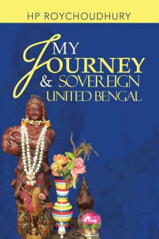 Książka My Journey & Sovereign United Bengal Hp Roychoudhury