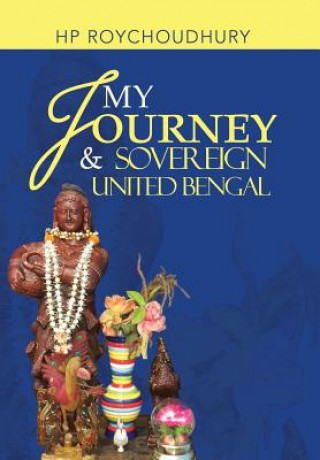 Книга My Journey & Sovereign United Bengal Hp Roychoudhury