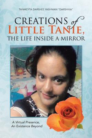 Könyv Creations of Little Tanie, The Life Inside a Mirror Tanmeyta Darshee Yashman Darshika
