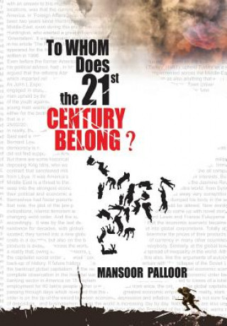Carte To Whom Does the 21st Century Belong? Mansoor Palloor