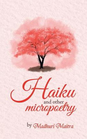 Libro Haiku and Other Micropoetry Madhuri Maitra