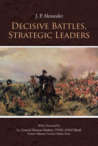 Könyv Decisive Battles, Strategic Leaders J P Alexander