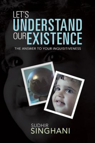 Книга Let's Understand Our Existence Sudhir Singhani