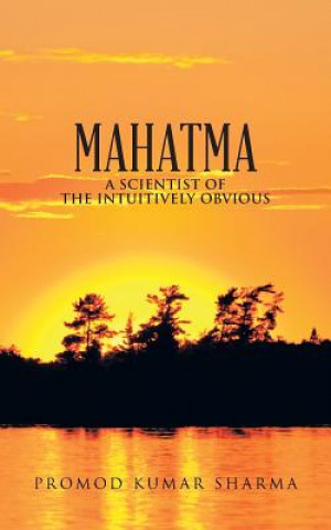 Könyv Mahatma a Scientist of the Intuitively Obvious Promod Kumar Sharma