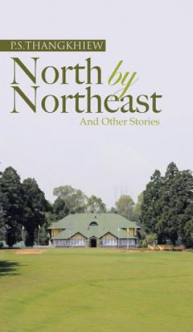 Carte North by Northeast and Other Stories P S Thangkhiew