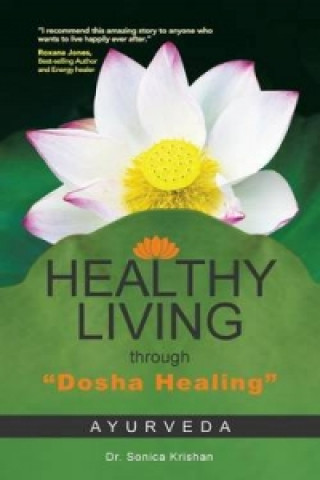 Könyv Healthy Living Through Dosha Healing Dr Sonica Krishan
