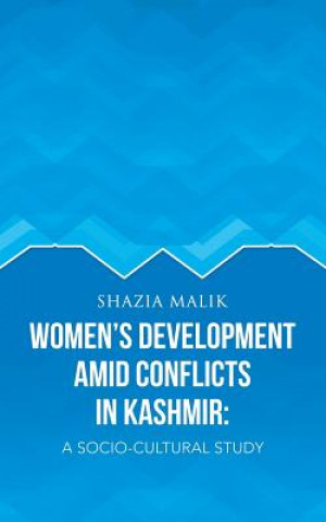 Könyv Women's Development Amid Conflicts in Kashmir Shazia Malik