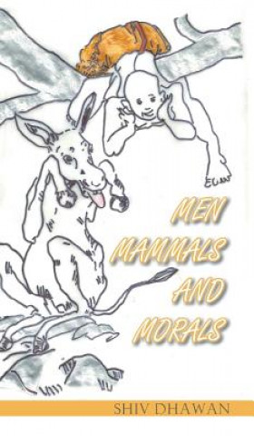 Carte Men Mammals and Morals Shiv Dhawan