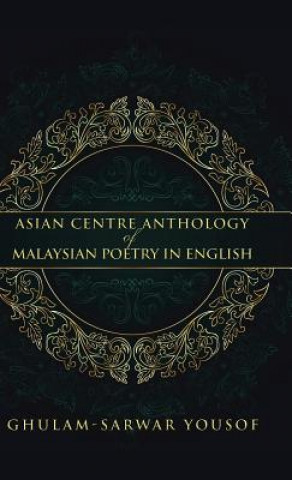 Книга Asian Centre Anthology of Malaysian Poetry in English Lecturer in Performing Arts Ghulam-Sarwar (Universiti Sains Malaysia) Yousof