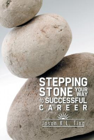 Kniha Stepping Stone Your Way to Successful Career Ting Jason K L