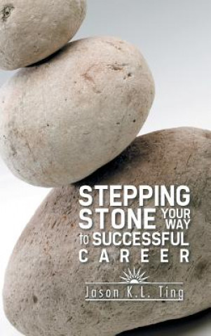 Книга Stepping Stone Your Way to Successful Career Ting Jason K L