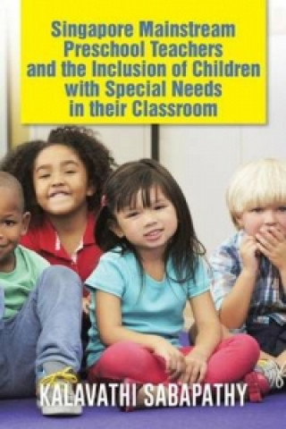 Książka Singapore Mainstream Preschool Teachers and the Inclusion of Children with Special Needs in Their Classroom Kalavathi Sabapathy