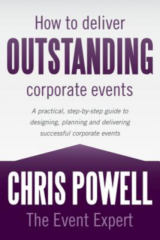 Knjiga How to Deliver Outstanding Corporate Events The Event Expert Chris Powell