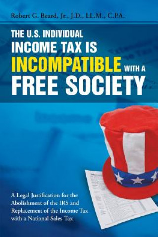 Kniha U.S. Individual Income Tax Is Incompatible with a Free Society Jr Robert G Beard